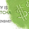 Why is Matcha so expensive?